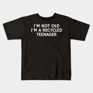 I'm Not Old I'm A Recycled Teenager Kids T-Shirt